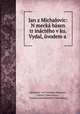 Jan z Michalovic: Nemecka basen? tr?inacteho veku. Vydal, uvodem a ., von Freiberg Heinrich Heinrich 