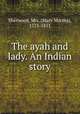 The ayah and lady. An Indian story, Sherwood, Mrs. (Mary Martha), 1775-1851 