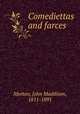 Comediettas and farces, Morton, John Maddison, 1811-1891 