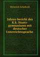 Jahres-bericht des K.k. Staats-gymnasiums mit deutscher Unterrichtssprache ., Heinrich Schefczik 