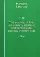 The wooing of Eve: an entirely artificial and sentimental comedy in three acts, Manners, J. Hartley 