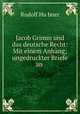 Jacob Grimm und das deutsche Recht: Mit einem Anhang; ungedruckter Briefe an ., Rudolf Hu?bner 
