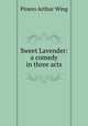 Sweet Lavender: a comedy in three acts, Pinero Arthur Wing 