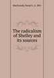 The radicalism of Shelley and its sources, MacDonald, Daniel J., b. 1881 