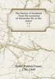 The history of Scotland : from the accession of Alexander III, to the union. 1-2, Tytler, Patrick Fraser, 1791-1849 