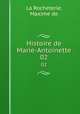 Histoire de Marie-Antoinette. 02, La Rocheterie, Maxime de 