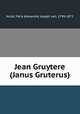 Jean Gruytere (Janus Gruterus), Fe?lix Alexandre Joseph van Hulst 
