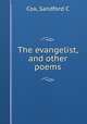 The evangelist, and other poems, Sandford C. Cox 