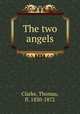 The two angels, Clarke, Thomas, fl. 1830-1872 