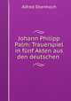 Johann Philipp Palm: Trauerspiel in funf Akten aus den deutschen ., Alfred Ebenhoch 