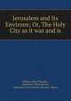 Jerusalem and Its Environs; Or, The Holy City as it was and is, William King Tweedie , American Tract Society, American Tract Society (Boston, Mass.) 