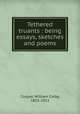 Tethered truants : being essays, sketches and poems, Cooper, William Colby, 1835-1913 
