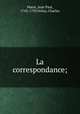 La correspondance;, Marat, Jean Paul, 1743-1793,Vellay, Charles 