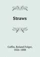 Straws, Coffin, Roland Folger, 1826-1888 