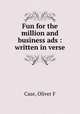 Fun for the million and business ads : written in verse, Oliver F. Case 