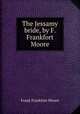 The Jessamy bride, by F. Frankfort Moore, Moore Frank Frankfort 