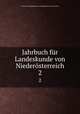 Jahrbuch fr Landeskunde von Niedersterreich. 2, Verein fur Landeskunde von Niederosterreich und Wien 