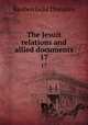 The Jesuit relations and allied documents. 17, Reuben Gold Thwaites 