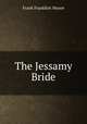 The Jessamy Bride, Moore Frank Frankfort 