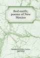 Red earth; poems of New Mexico, Henderson, Alice Corbin, 1881-1949 