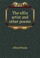 The elfin artist and other poems, Noyes Alfred 