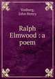 Ralph Elmwood : a poem., Vosburg, John Henry 