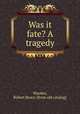 Was it fate? A tragedy, Warden, Robert Bruce. [from old catalog] 
