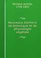 Nouveaux elemens de botanique et de physiologie vegetale, Richard, Achille, 1794-1852 