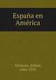 Espaa en Amrica, Altamira, Rafael, 1866-1951 