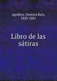 Libro de las satiras, Aguilera, Ventura Ruiz, 1820-1881 