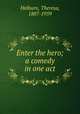 Enter the hero; a comedy in one act, Helburn, Theresa, 1887-1959 