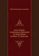 Jesus Christ: Conferences Delivered at Notre Dame in Paris. Tr. from the ., Lacordaire Henri-Dominique 