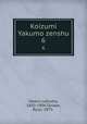 Koizumi Yakumo zenshu. 6, Lafcadio Hearn 