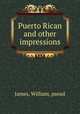 Puerto Rican and other impressions, James, William, pseud 