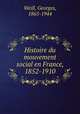 Histoire du mouvement social en France, 1852-1910, Weill, Georges, 1865-1944 
