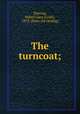 The turncoat;, Deering, Mabel Clare (Craft), 1872- [from old catalog] 