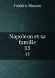 Napoleon et sa famille. 13, Masson Frederic 