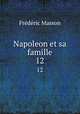 Napoleon et sa famille. 12, Masson Frederic 