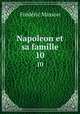 Napoleon et sa famille. 10, Masson Frederic 