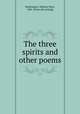 The three spirits and other poems, Huntington, Webster Perit, 1865- [from old catalog] 