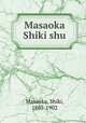 Masaoka Shiki shu, Masaoka, Shiki, 1867-1902 