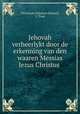 Jehovah verheerlykt door de erkenning van den waaren Messias Jezus Christus ., Christiaan Salomon Duitsch, J. Trast 