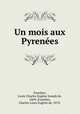 Un mois aux Pyrenees, Louis Charles Eugene Joseph de Fouchier 