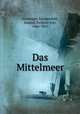 Das Mittelmeer, Schweiger-Lerchenfeld, Amand, Freiherr von, 1846-1910 
