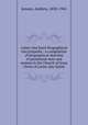 Latter-day Saint biographical encyclopedia : a compilation of biographical sketches of prominent men and women in the Church of Jesus Christ of Latter-day Saints, Jenson, Andrew, 1850-1941 
