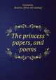 The princess papers, and poems, Crumpton, Beatrice. [from old catalog] 
