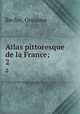 Atlas pittoresque de la France;. 2, Onesime Reclus 