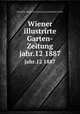 Wiener illustrirte Garten-Zeitung. jahr.12 1887, Kaiserlich-Konigliche Gartenbau-Gesellschaft in Wien 