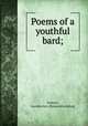 Poems of a youthful bard;, Damon, Gordon Aro. [from old catalog] 