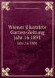 Wiener illustrirte Garten-Zeitung. jahr.16 1891, Kaiserlich-Konigliche Gartenbau-Gesellschaft in Wien 